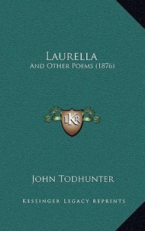 Laurella: And Other Poems (1876) - John Todhunter