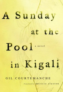 A Sunday at the Pool in Kigali - Gil Courtemanche, Patricia Claxton