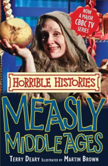 Measly Middle Ages (Horrible Histories, TV Tie-Ins) - Terry Deary, Martin Brown