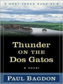 Thunder on the DOS Gatos (West Texas Sunrise #4) - Paul Bagdon