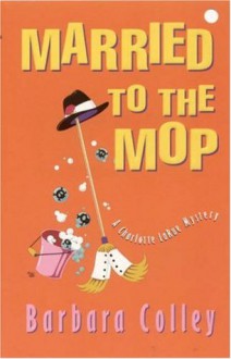 Married to the Mop - Barbara Colley