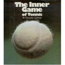 The Inner Game of Tennis - W. Timothy Gallwey