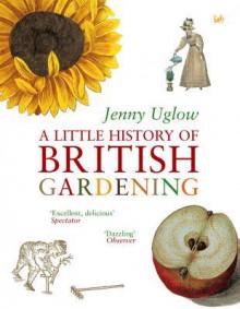 A Little History Of British Gardening - Jenny Uglow