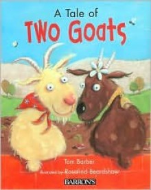 A Tale of Two Goats - Tom Barber, Rosalind Beardshaw