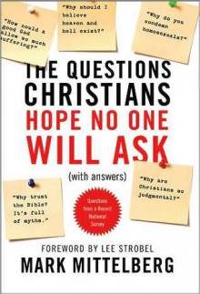 The Questions Christians Hope No One Will Ask: (With Answers) - Mark Mittelberg