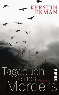 Tagebuch eines Mörders - Kerstin Ekman, Hedwig M. Binder