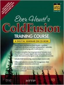 Eben Hewitt's Coldfusion Training Course CD-ROM [With 2 CDROMs] - Eben Hewitt