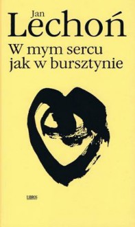 W mym sercu jak w bursztynie - Jan Lechoń