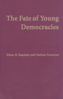 The Fate of Young Democracies - Ethan B. Kapstein, Nathan Converse