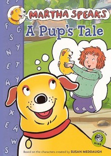 A Pup's Tale (Martha Speaks) - Susan Meddaugh