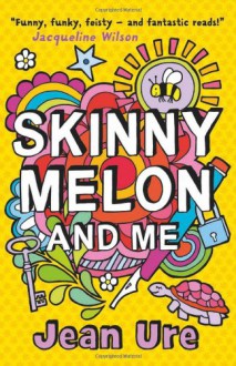 SKINNY MELON AND ME - Jean Ure