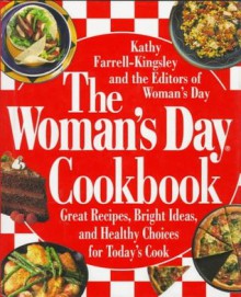 The Woman's Day Cookbook: Great Recipes, Bright Ideas, And Healthy Choices for Today's Cook - Kathy Farrell-Kingsley