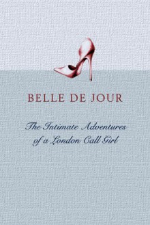 The Intimate Adventures Of A London Call Girl - Belle de Jour