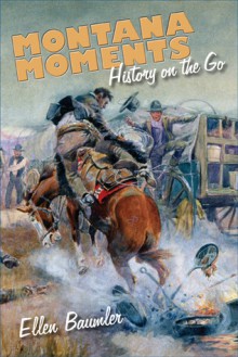 Montana Moments: History on the Go - Ellen Baumler