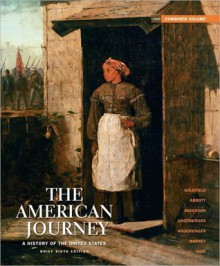 The American Journey: A History of the United States Brief Edition Combined Volume - David R. Goldfield, Carl E. Abbott, Virginia Dejohn Anderson, Jo Ann E. Argersinger, Peter H. Argersinger, William L. Barney, Robert M. Weir