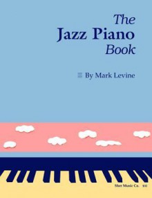 The Jazz Piano Book - Mark Levine, Sher Music