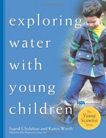 Exploring Water with Young Children - Ingrid Chalufour, Karen Worth