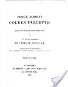 Prince Albert's golden precepts: or, The opinions and maxims of His Royal Highness the Prince Consort - Albert