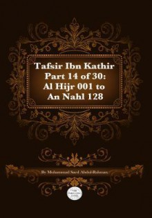 Tafsir Ibn Kathir Part 14 of 30: Al Hijr 001 to an Nahl 128 - Muhammad Saed Abdul-Rahman