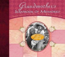 Grandmother's Scrapbook of Memories: Treasures of Love, Faith, and Tradition - Thomas Nelson Publishers