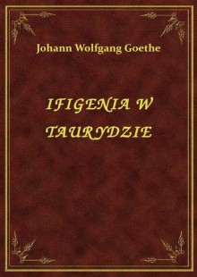 Ifigenia w Taurydzie - Johann Wolfgang von Goethe