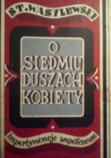 O siedmiu duszach kobiety. Impertynencje współczesne. - Stanisław Wasylewski