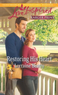 Restoring His Heart - Lorraine Beatty