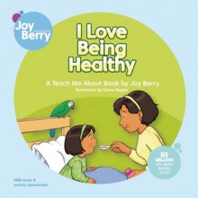 I Love Being Healthy - Joy Berry, Dana Regan