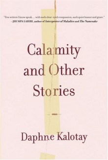 Calamity and Other Stories - Daphne Kalotay