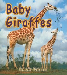 Baby Giraffes - Bobbie Kalman