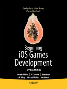 Beginning IOS Games Development - Peter Bakhirev, P.J. Cabrera, Ian Marsh, Ben Smith, Mitchell Fisher