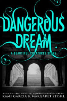 Dangerous Dream - Kami Garcia, Margaret Stohl