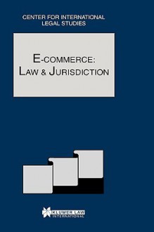 E-Commerce: Law and Jurisdiction: Comparative Law Yearbook of International Business - Special Issue 2002 - Campbell