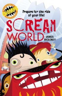 Chomps: Scream World: Prepare for the ride of your life! - James Moloney