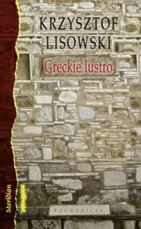 Greckie lustro - Krzysztof Lisowski