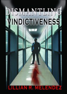 Dismantling Vindictiveness - Lillian R. Melendez