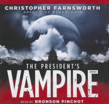 The President's Vampire - Christopher Farnsworth, Bronson Pinchot