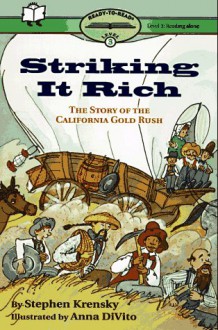 Striking It Rich: The Story Of The California Gold Rush - Stephen Krensky