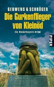 Die Gurkenfliegerein Niederbayern Krimi - Katharina Gerwens,Herbert Schröger