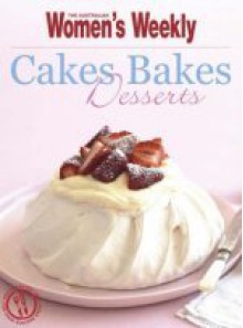 Cakes, Bakes + Desserts ( " Australian Women's Weekly " ) - Australian Women's Weekly