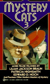 Mystery Cats 3: More Feline Felonies - Hugh B. Cave, Edward D. Hoch, Theodore Sturgeon, Lilian Jackson Braun, Manly Wade Wellman, Edgar Pangborn, Cynthia Manson, Charles Peterson, Steven Saylor, Leslie Meier, Ingram Myer, Lee Somerville, Lael J. Littke, Jimmy Vines, Frances Lockridge, Richard Lockridge, Barba