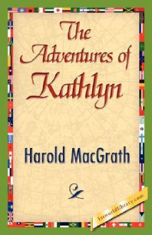 The Adventures of Kathlyn - Harold MacGrath