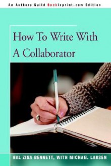 How to Write with a Collaborator - Hal Zina Bennett, Michael Larsen