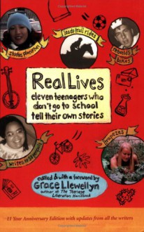 Real Lives: Eleven Teenagers Who Don't Go to School Tell Their Own Stories - Grace Llewellyn