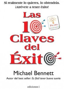 LAS 10 CLAVES DEL ÉXITO (Spanish Edition) - Michael Bennett