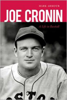 Joe Cronin: A Life in Baseball - Mark Armour