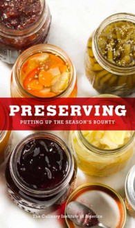 Preserving: Putting Up the Season's Bounty - Culinary Institute of America