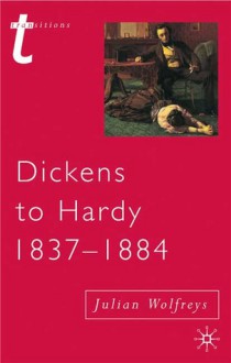 Dickens to Hardy 1837-1884: The Novel, the Past and Cultural Memory in the Nineteenth Century - Julian Wolfreys