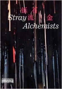 Stray Alchemists: Matt Bryans, Amy Granat, Lim Tzay Chuen, Takeshi Murata, Robin Rhode, Sterling Ruby - Kate Fowle