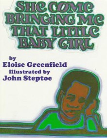 She Come Bringing Me That Little Baby Girl - Eloise Greenfield, John Steptoe